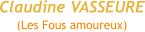 Claudine VASSEURE (Les Fous amoureux)