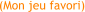 (Mon jeu favori)