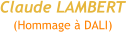 Claude LAMBERT (Hommage à DALI)