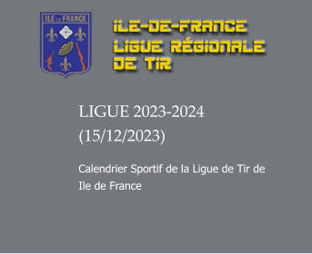 LIGUE 2023-2024 (15/12/2023) Calendrier Sportif de la Ligue de Tir de Ile de France